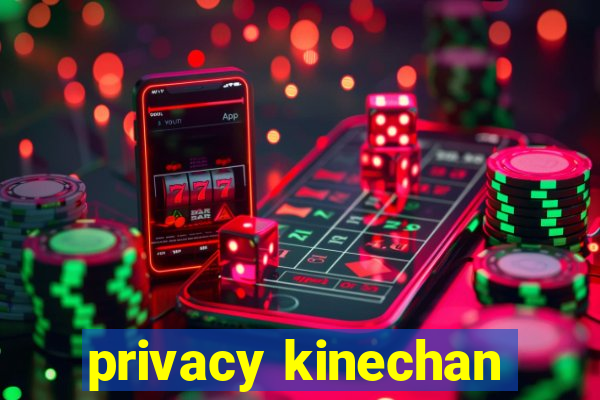 privacy kinechan